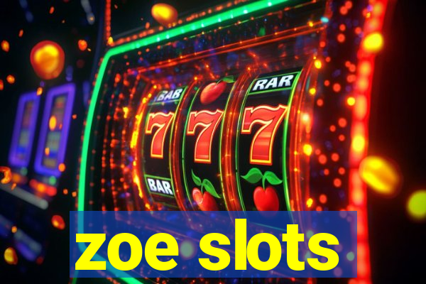 zoe slots